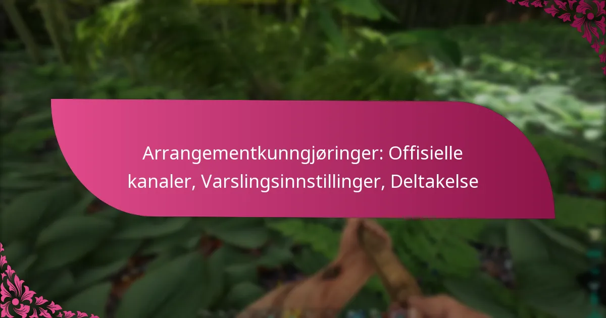 Arrangementkunngjøringer: Offisielle kanaler, Varslingsinnstillinger, Deltakelse