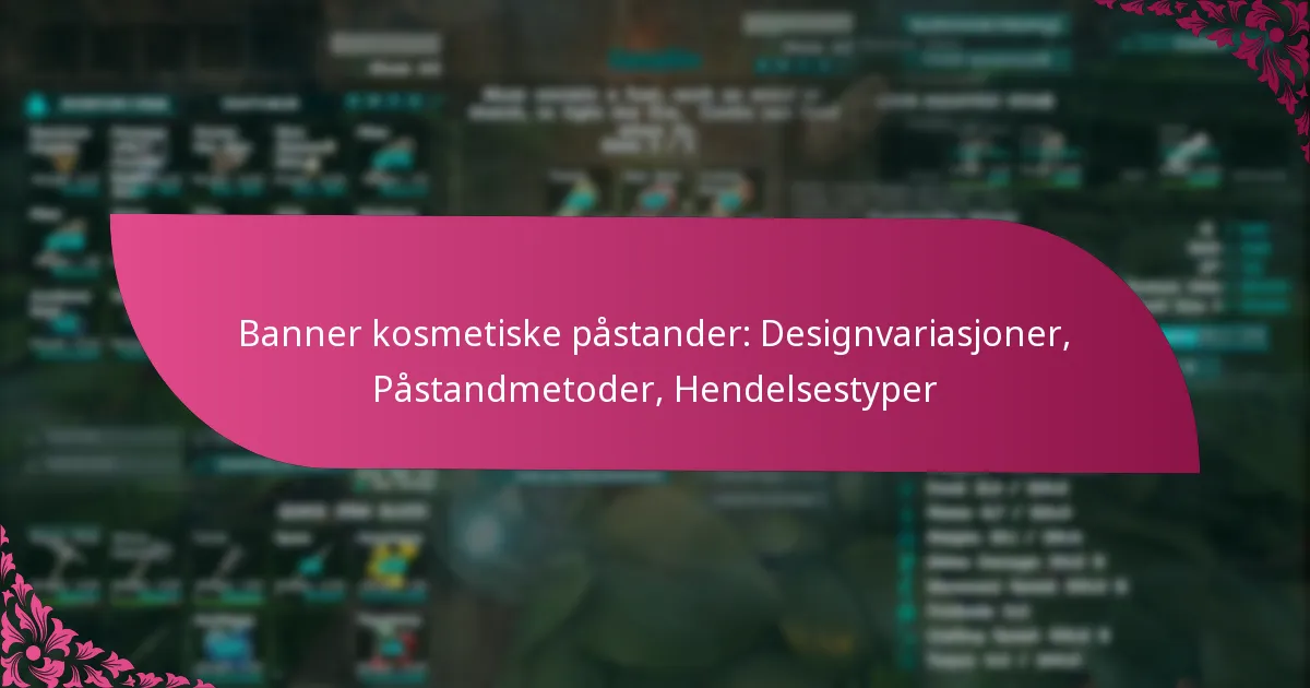 Banner kosmetiske påstander: Designvariasjoner, Påstandmetoder, Hendelsestyper