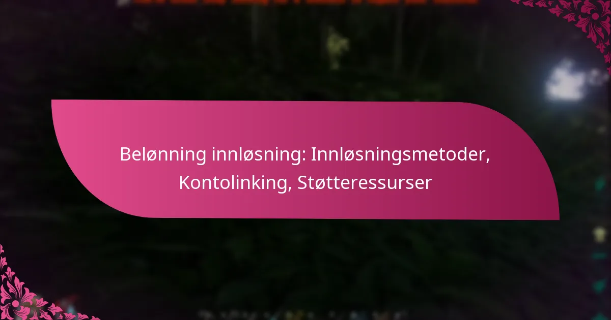 Belønning innløsning: Innløsningsmetoder, Kontolinking, Støtteressurser