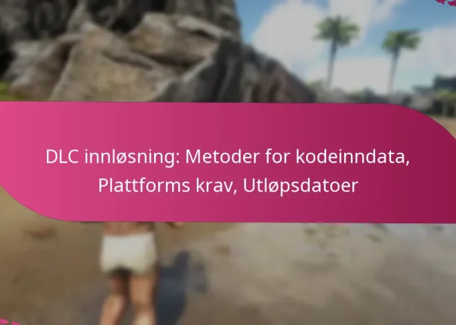DLC innløsning: Metoder for kodeinndata, Plattforms krav, Utløpsdatoer