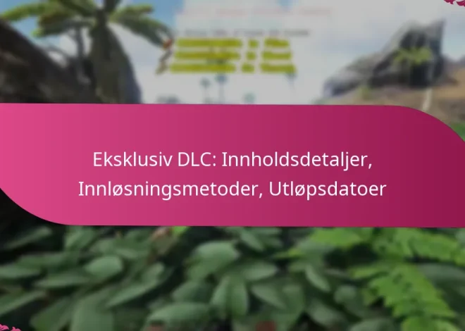 Eksklusiv DLC: Innholdsdetaljer, Innløsningsmetoder, Utløpsdatoer