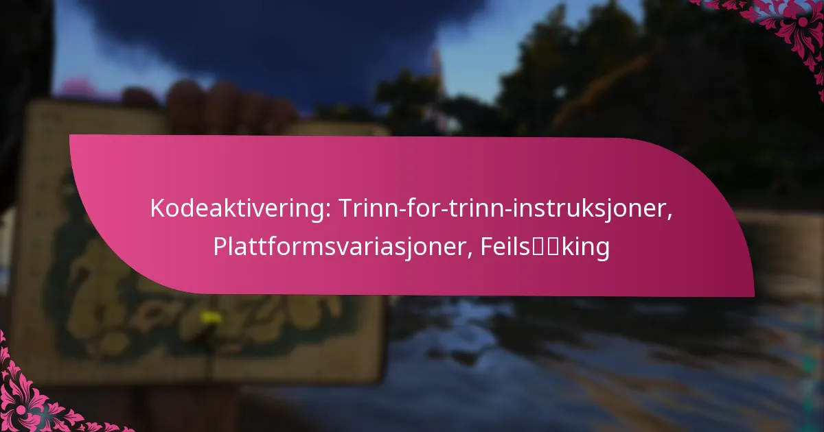 Kodeaktivering: Trinn-for-trinn-instruksjoner, Plattformsvariasjoner, Feilsøking