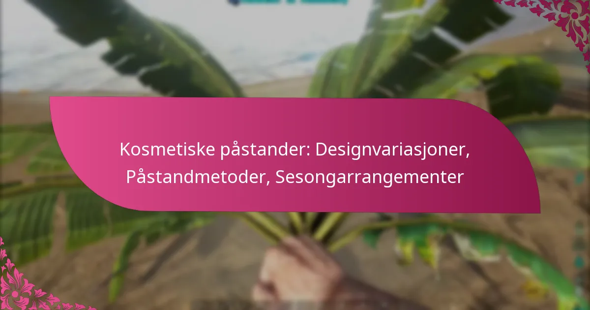 Kosmetiske påstander: Designvariasjoner, Påstandmetoder, Sesongarrangementer