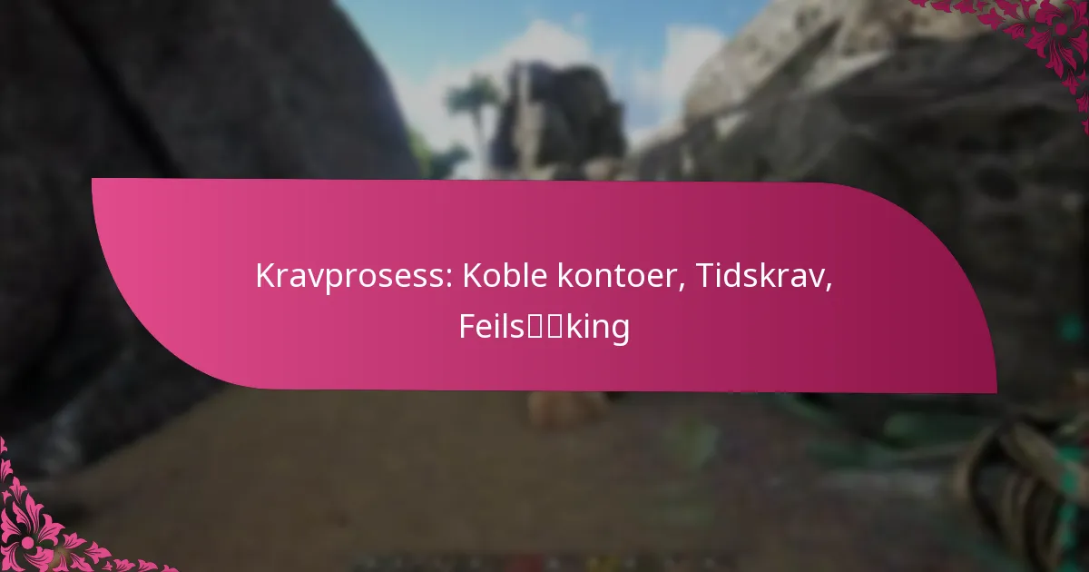 Kravprosess: Koble kontoer, Tidskrav, Feilsøking