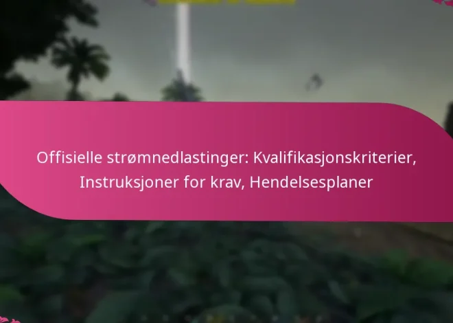 Offisielle strømnedlastinger: Kvalifikasjonskriterier, Instruksjoner for krav, Hendelsesplaner