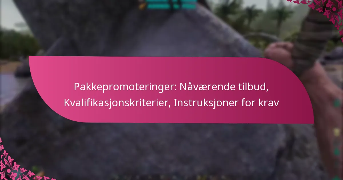Pakkepromoteringer: Nåværende tilbud, Kvalifikasjonskriterier, Instruksjoner for krav