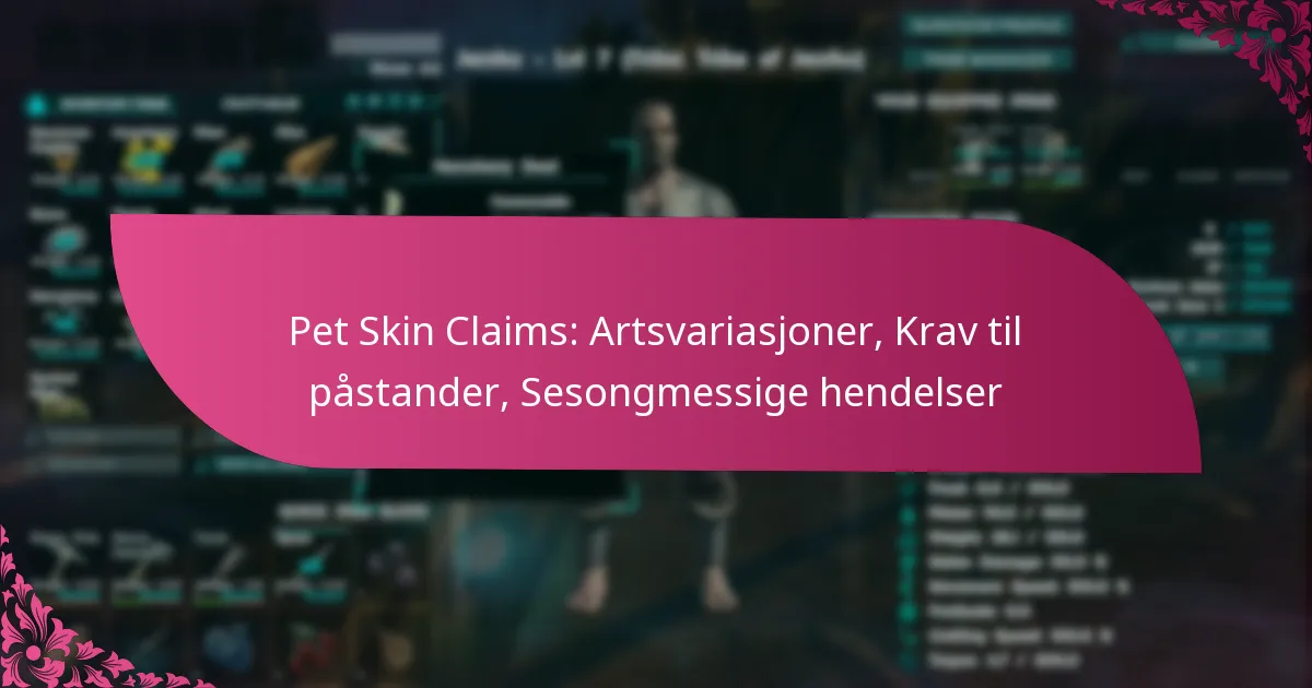 Pet Skin Claims: Artsvariasjoner, Krav til påstander, Sesongmessige hendelser