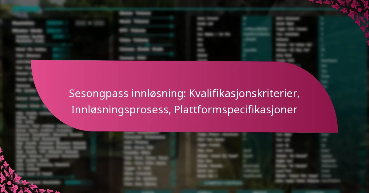 Sesongpass innløsning: Kvalifikasjonskriterier, Innløsningsprosess, Plattformspecifikasjoner
