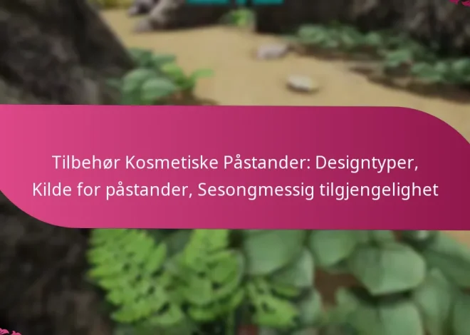 Tilbehør Kosmetiske Påstander: Designtyper, Kilde for påstander, Sesongmessig tilgjengelighet