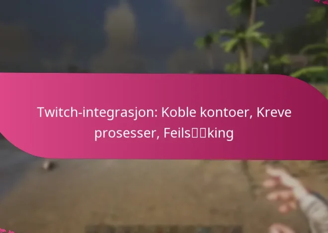 Twitch-integrasjon: Koble kontoer, Kreve prosesser, Feilsøking