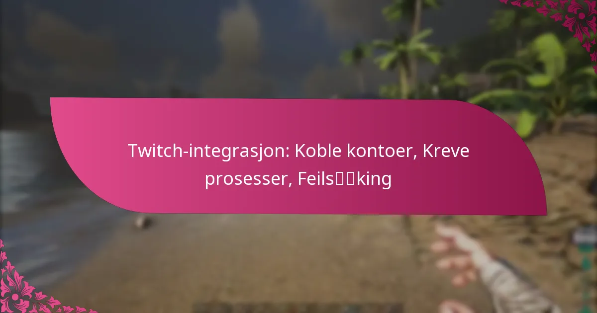 Twitch-integrasjon: Koble kontoer, Kreve prosesser, Feilsøking