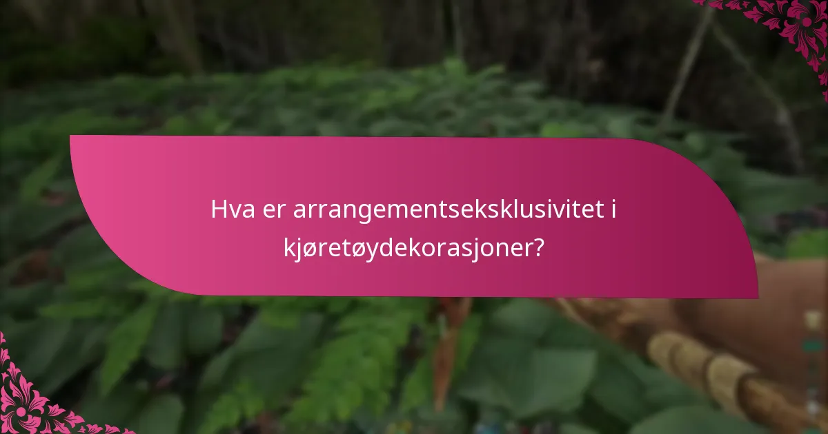 Hva er arrangementseksklusivitet i kjøretøydekorasjoner?