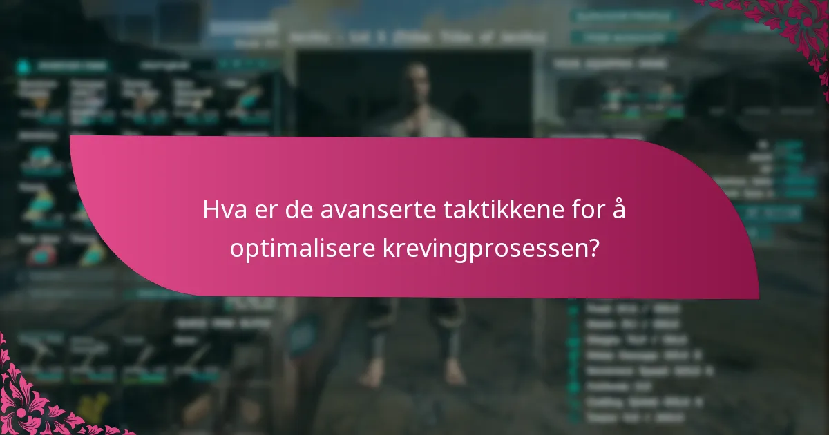 Hva er de avanserte taktikkene for å optimalisere krevingprosessen?