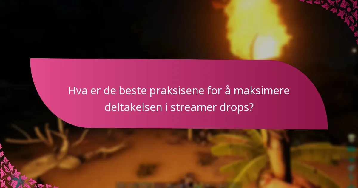 Hva er de beste praksisene for å maksimere deltakelsen i streamer drops?