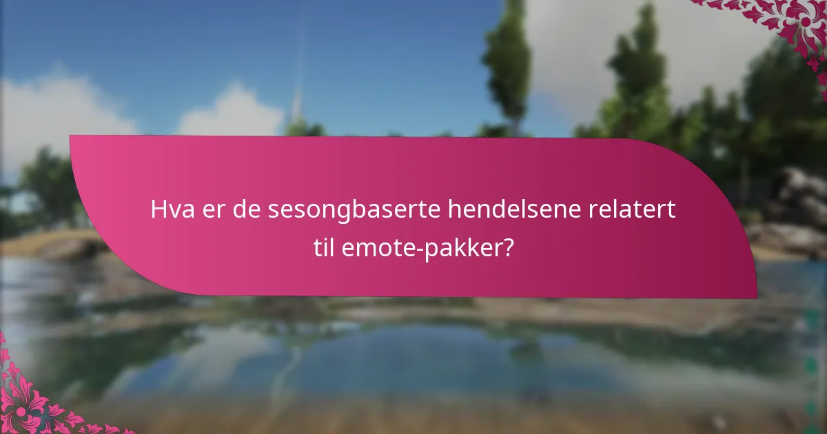 Hva er de sesongbaserte hendelsene relatert til emote-pakker?