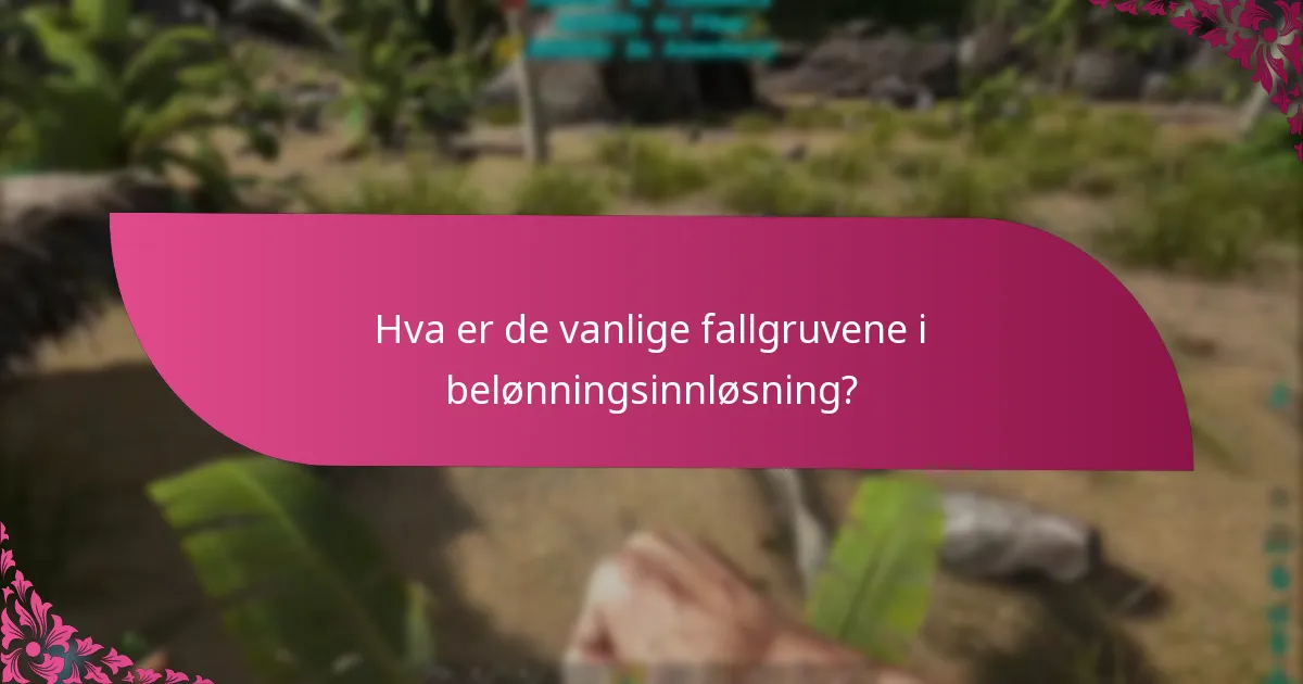 Hva er de vanlige fallgruvene i belønningsinnløsning?
