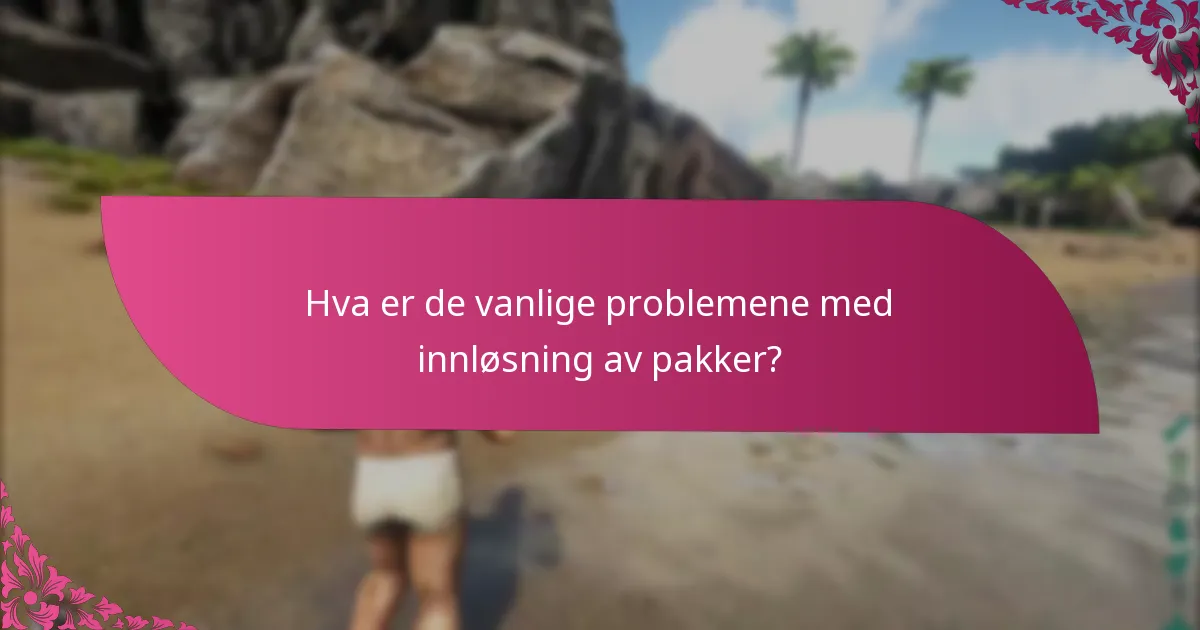 Hva er de vanlige problemene med innløsning av pakker?