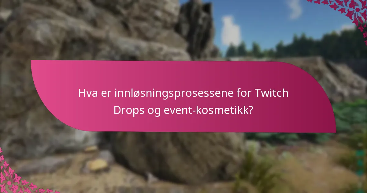 Hva er innløsningsprosessene for Twitch Drops og event-kosmetikk?