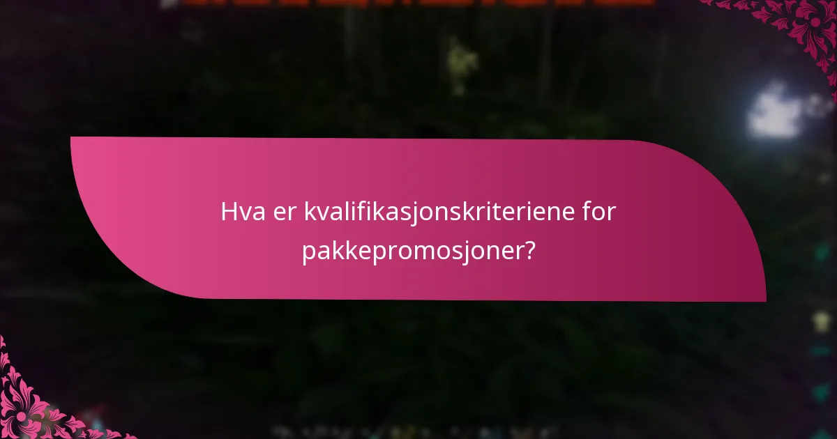 Hva er kvalifikasjonskriteriene for pakkepromosjoner?