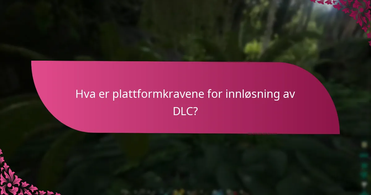 Hva er plattformkravene for innløsning av DLC?
