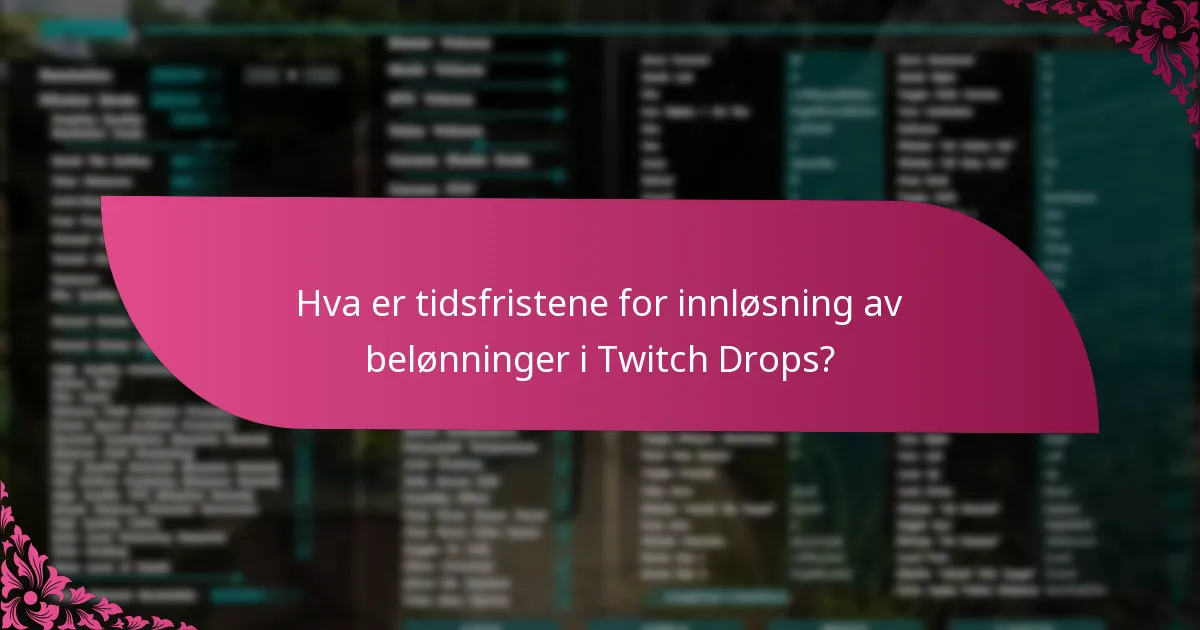 Hva er tidsfristene for innløsning av belønninger i Twitch Drops?