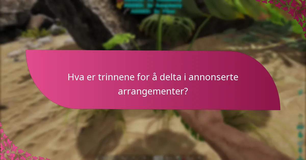 Hva er trinnene for å delta i annonserte arrangementer?
