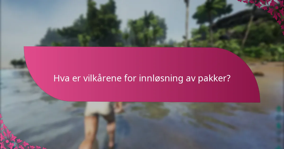 Hva er vilkårene for innløsning av pakker?
