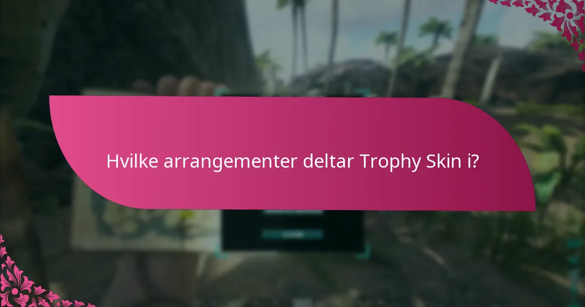 Hvilke arrangementer deltar Trophy Skin i?