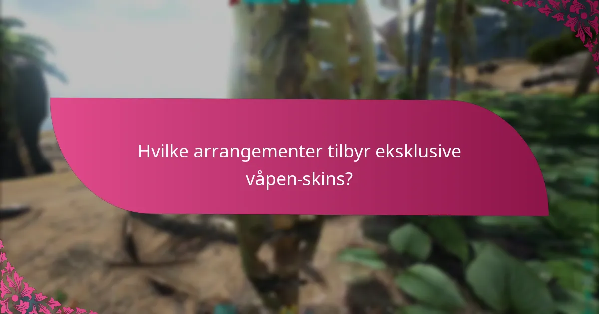 Hvilke arrangementer tilbyr eksklusive våpen-skins?