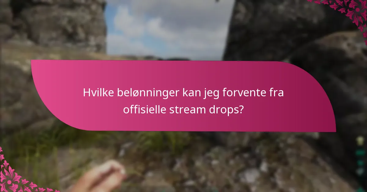 Hvilke belønninger kan jeg forvente fra offisielle stream drops?
