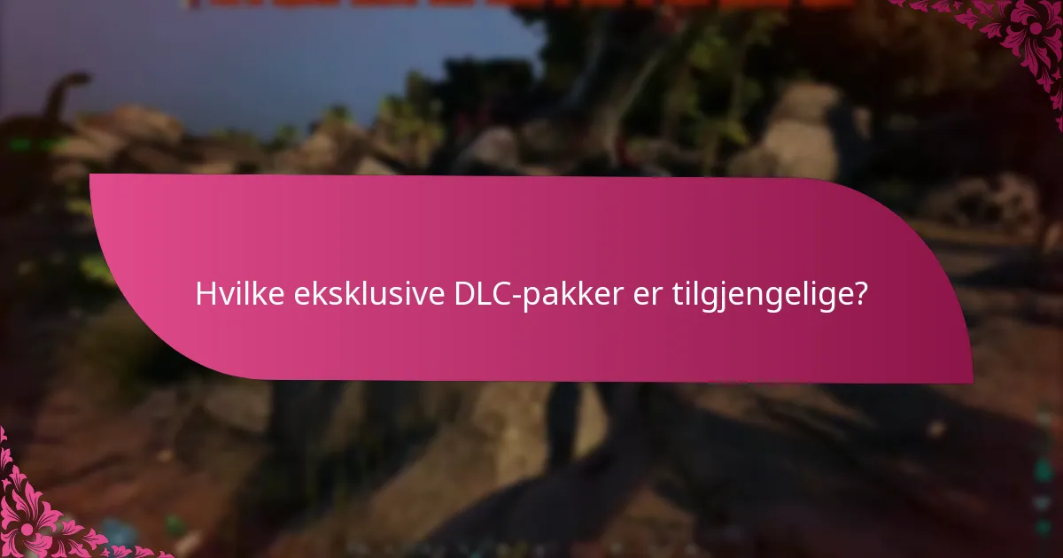 Hvilke eksklusive DLC-pakker er tilgjengelige?