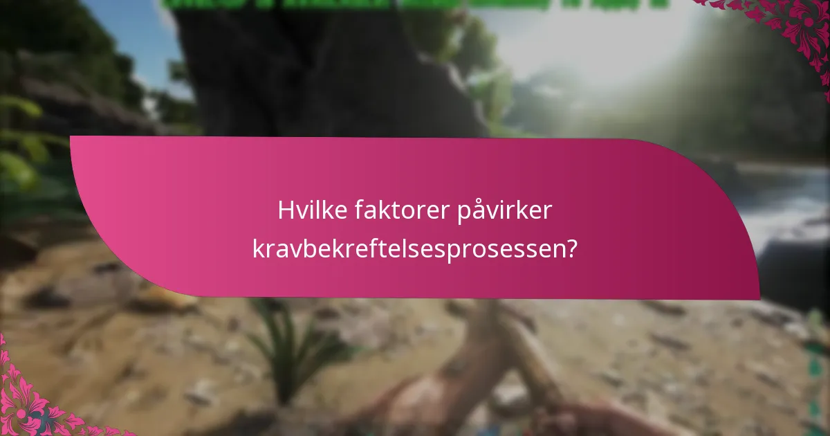 Hvilke faktorer påvirker kravbekreftelsesprosessen?