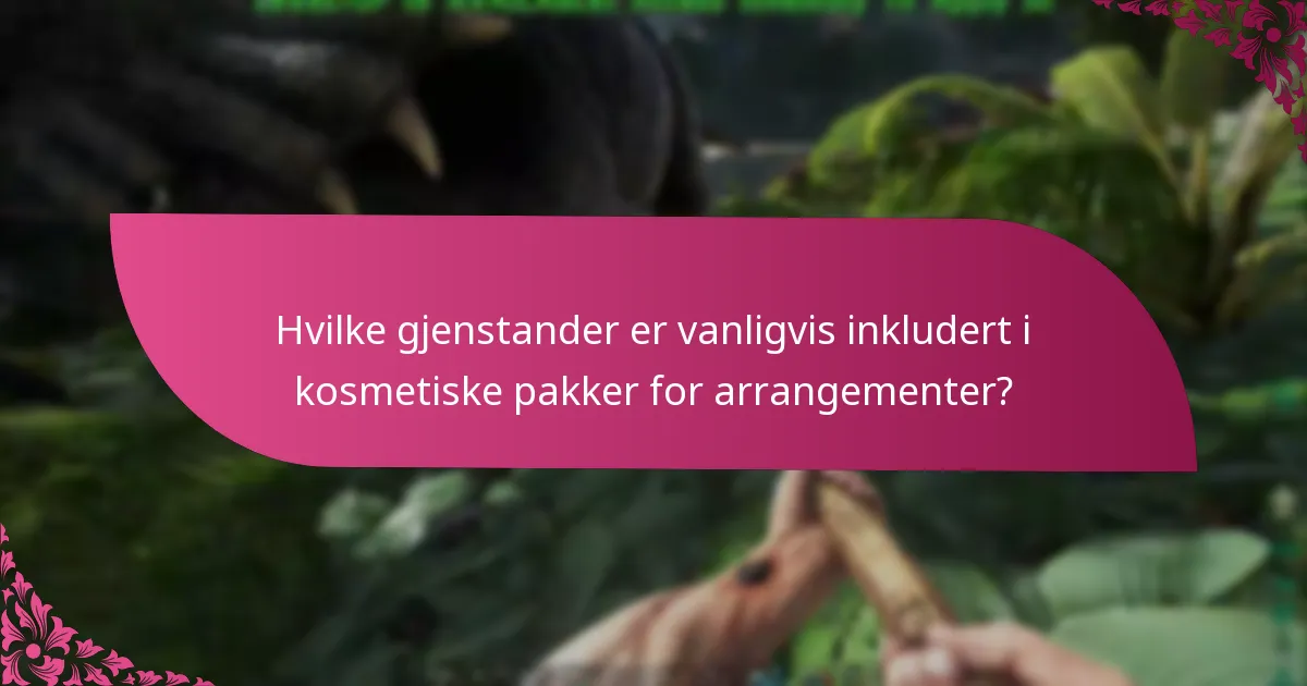 Hvilke gjenstander er vanligvis inkludert i kosmetiske pakker for arrangementer?