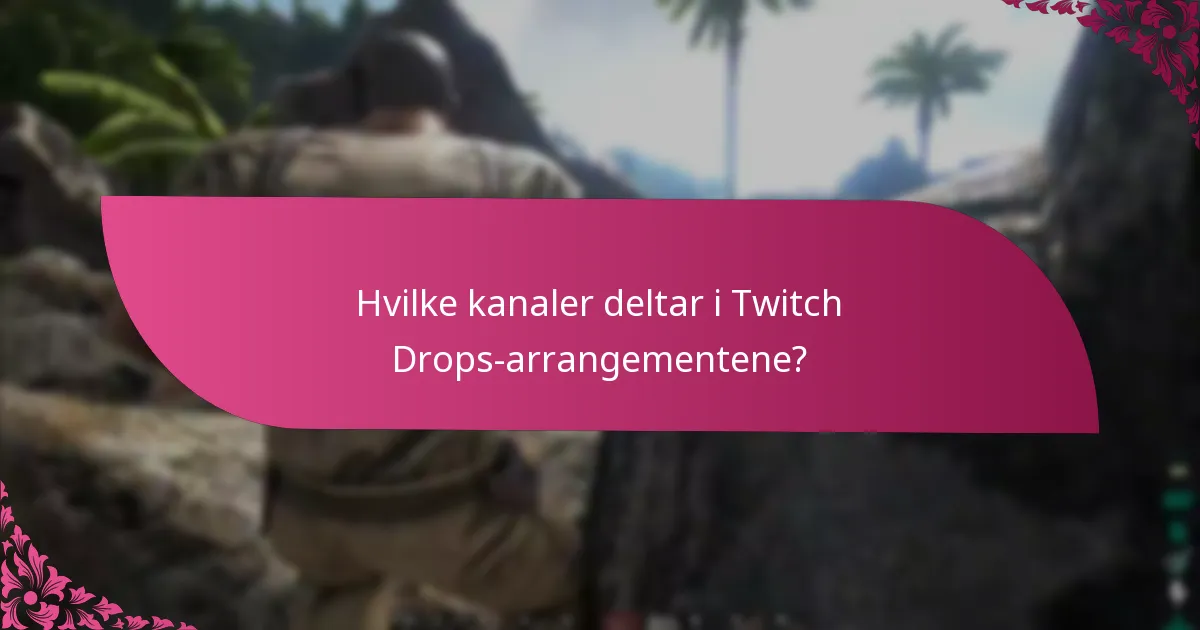 Hvilke kanaler deltar i Twitch Drops-arrangementene?