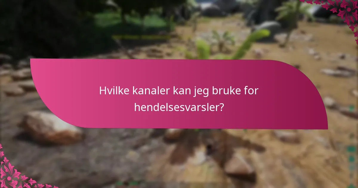 Hvilke kanaler kan jeg bruke for hendelsesvarsler?