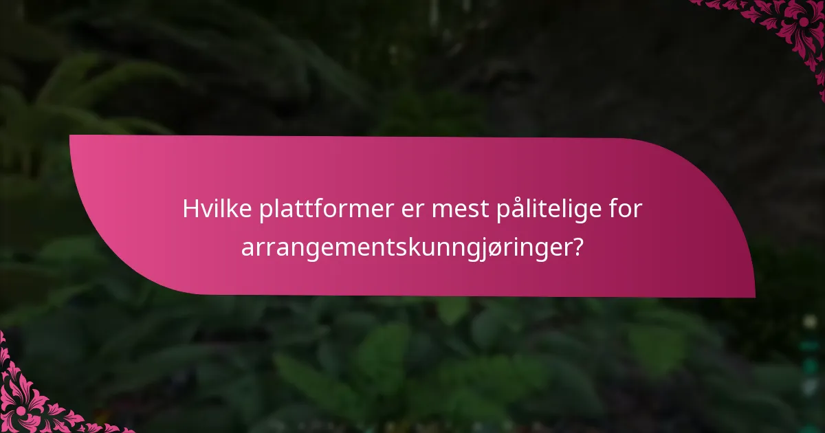 Hvilke plattformer er mest pålitelige for arrangementskunngjøringer?