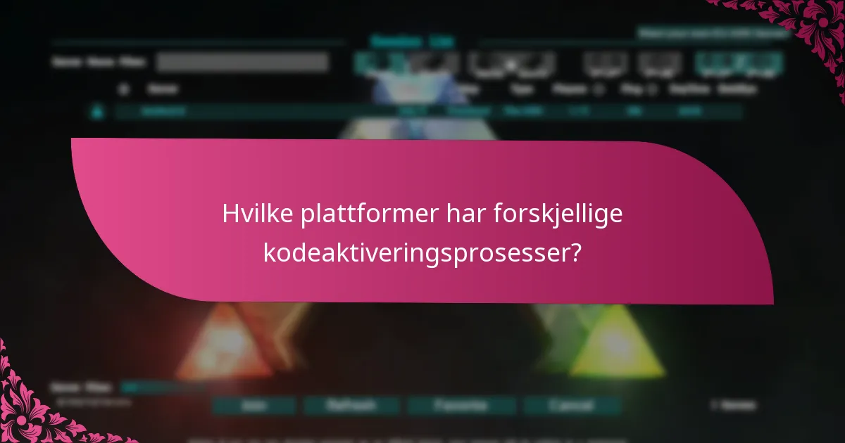 Hvilke plattformer har forskjellige kodeaktiveringsprosesser?