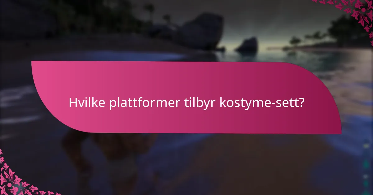 Hvilke plattformer tilbyr kostyme-sett?