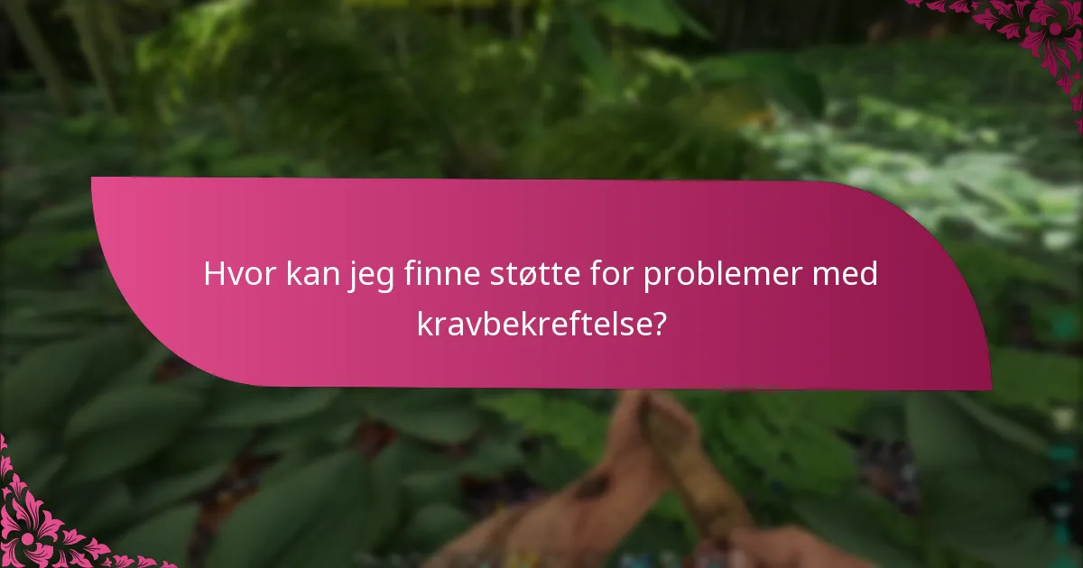 Hvor kan jeg finne støtte for problemer med kravbekreftelse?