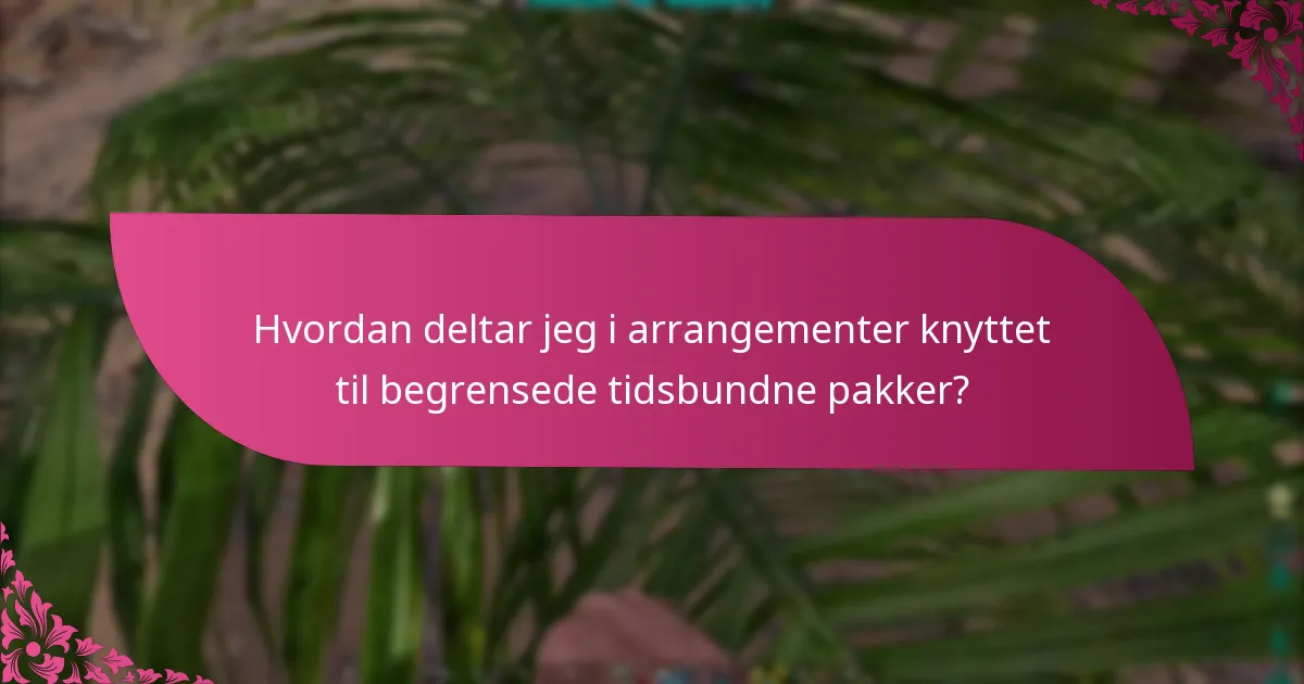 Hvordan deltar jeg i arrangementer knyttet til begrensede tidsbundne pakker?