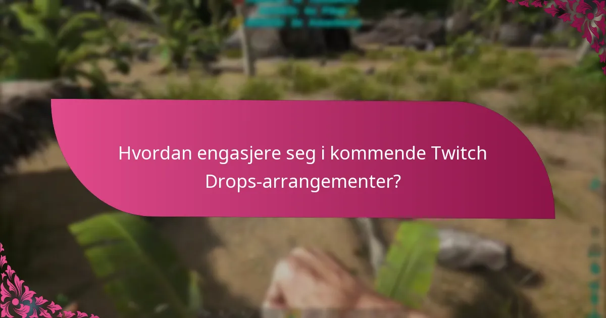 Hvordan engasjere seg i kommende Twitch Drops-arrangementer?