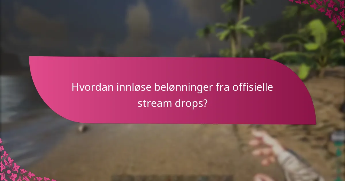 Hvordan innløse belønninger fra offisielle stream drops?