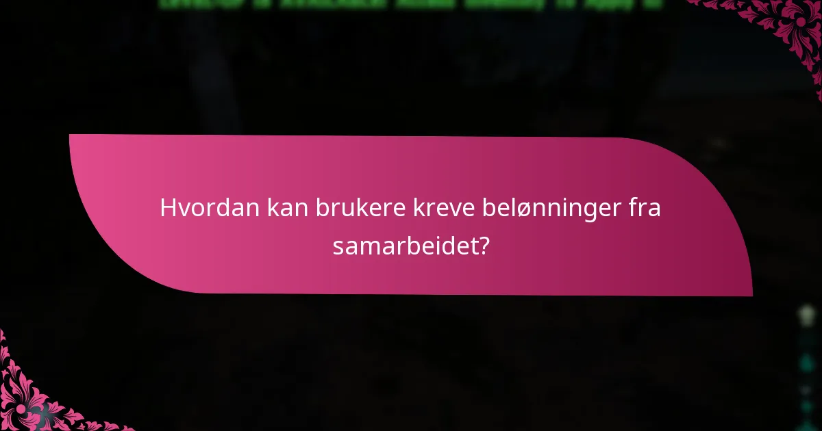 Hvordan kan brukere kreve belønninger fra samarbeidet?