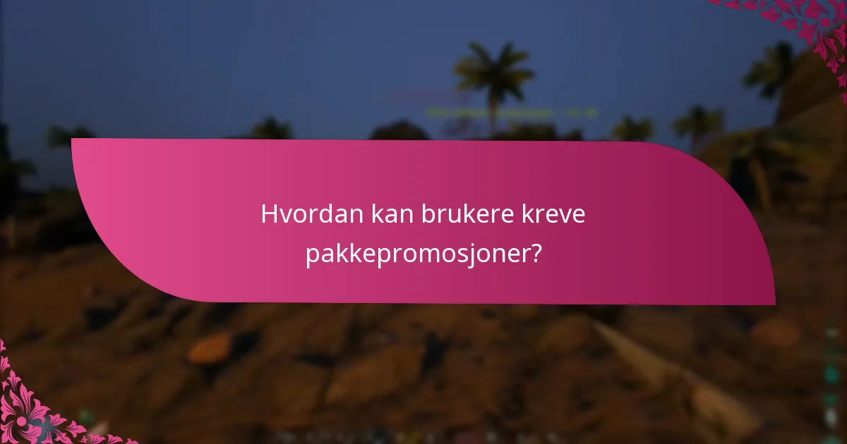 Hvordan kan brukere kreve pakkepromosjoner?