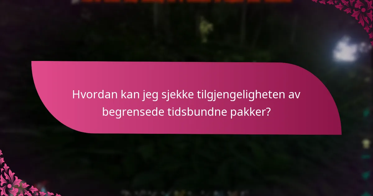 Hvordan kan jeg sjekke tilgjengeligheten av begrensede tidsbundne pakker?