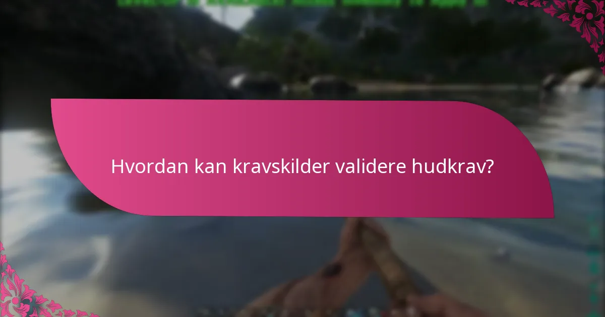 Hvordan kan kravskilder validere hudkrav?