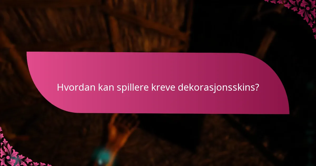 Hvordan kan spillere kreve dekorasjonsskins?