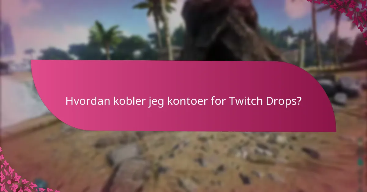 Hvordan kobler jeg kontoer for Twitch Drops?