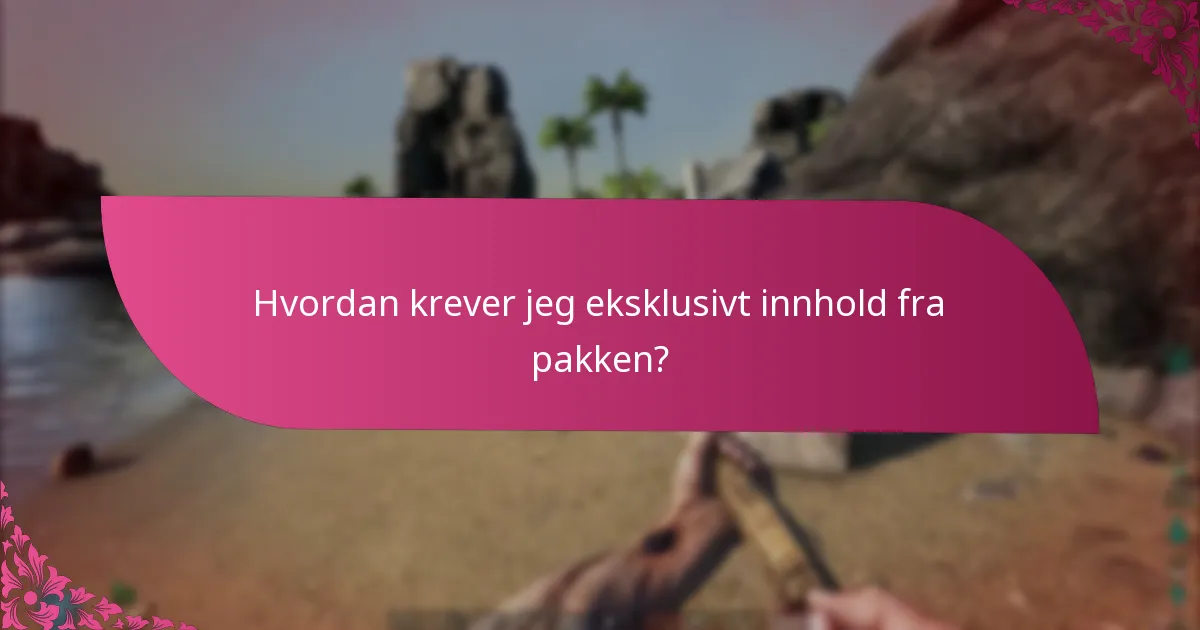 Hvordan krever jeg eksklusivt innhold fra pakken?