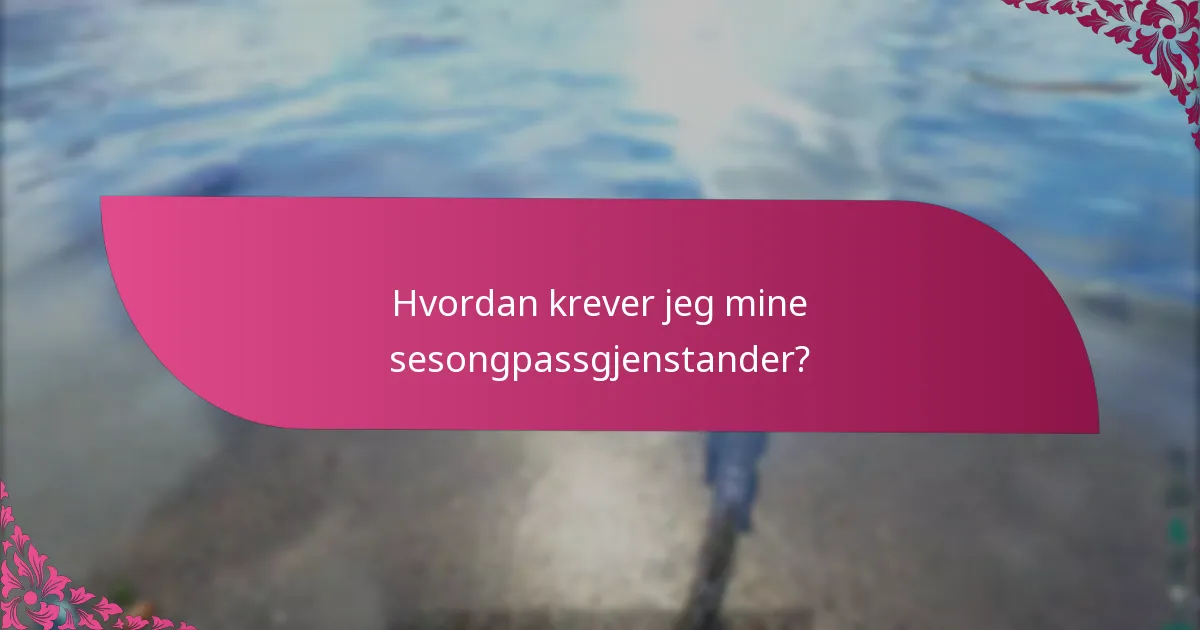 Hvordan krever jeg mine sesongpassgjenstander?